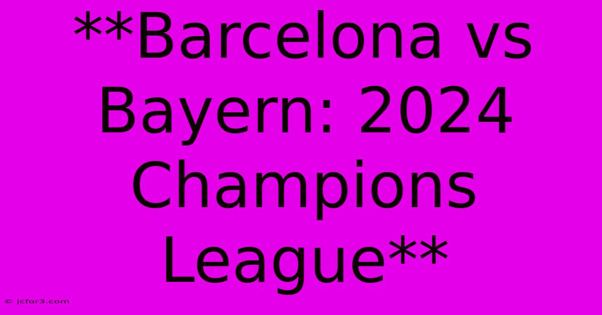 **Barcelona Vs Bayern: 2024 Champions League**