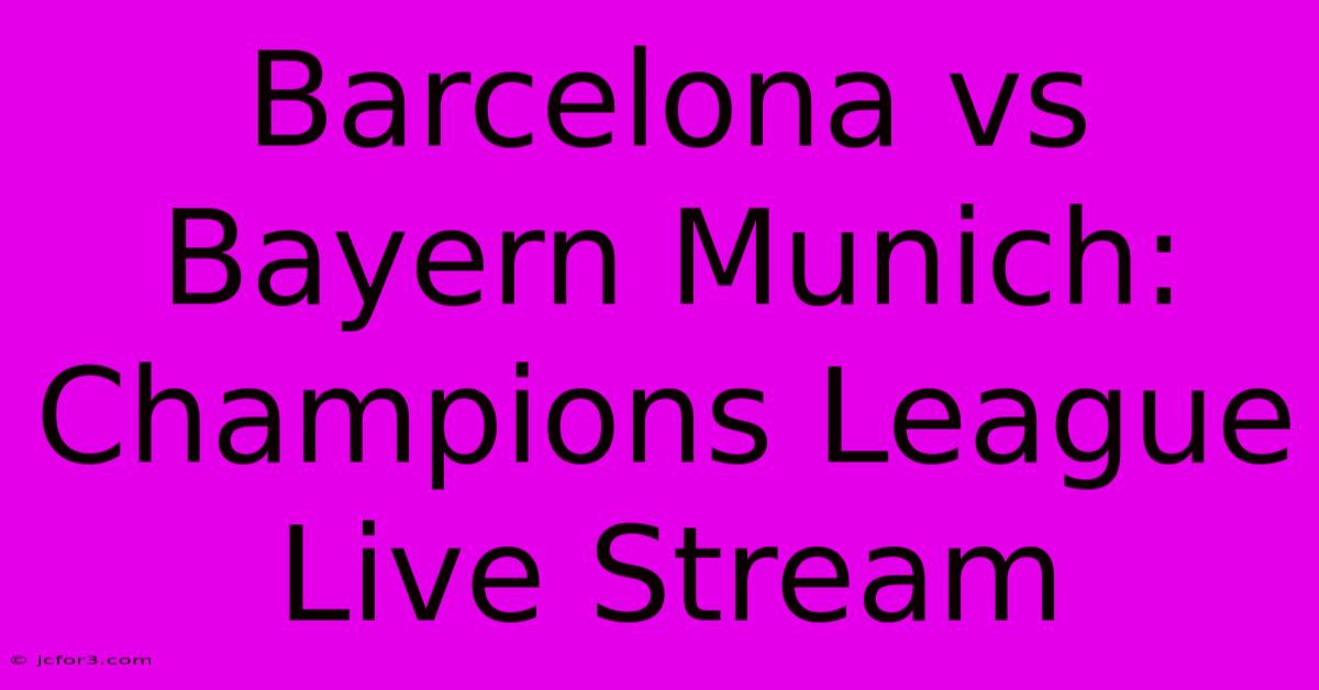 Barcelona Vs Bayern Munich: Champions League Live Stream 