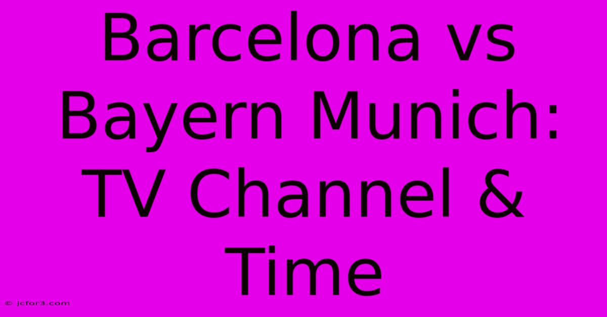 Barcelona Vs Bayern Munich: TV Channel & Time