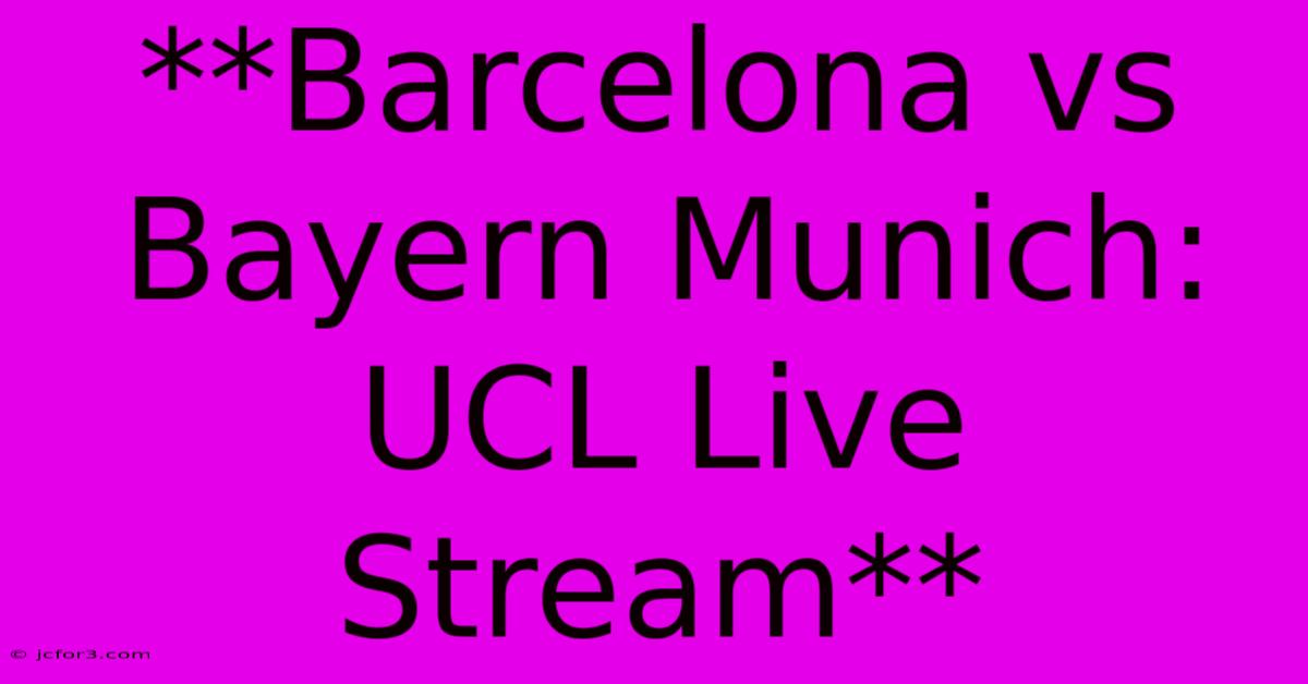 **Barcelona Vs Bayern Munich: UCL Live Stream** 