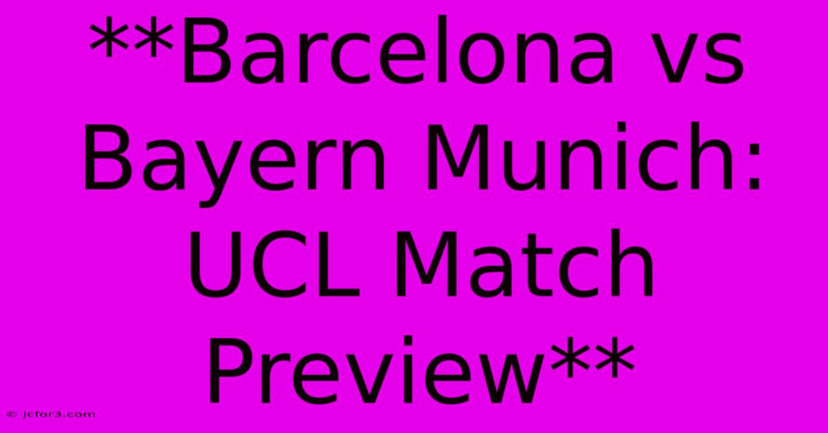 **Barcelona Vs Bayern Munich: UCL Match Preview** 