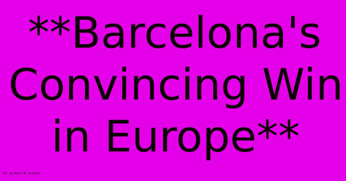 **Barcelona's Convincing Win In Europe**