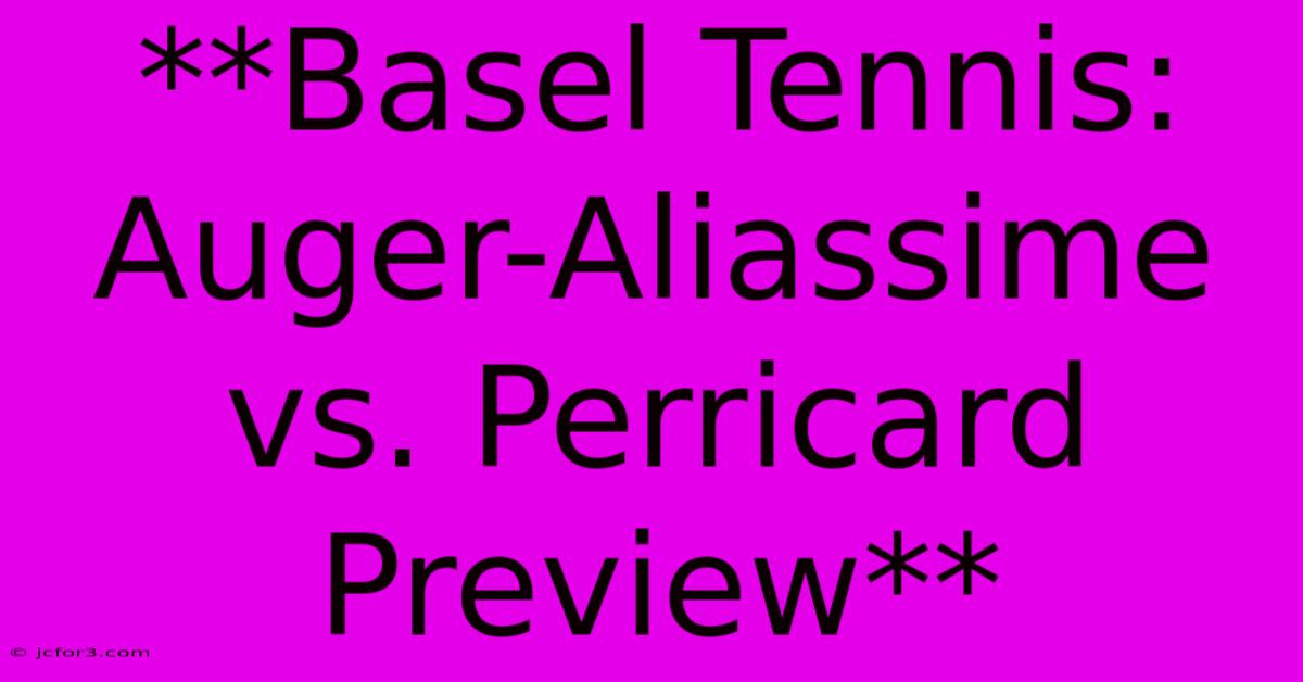 **Basel Tennis: Auger-Aliassime Vs. Perricard Preview**