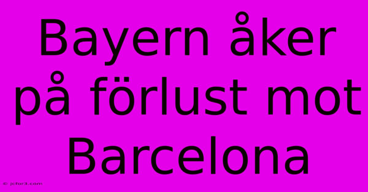 Bayern Åker På Förlust Mot Barcelona 