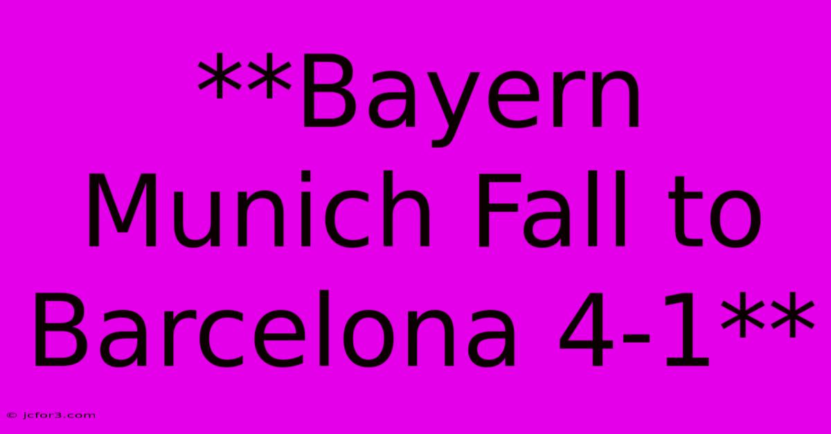 **Bayern Munich Fall To Barcelona 4-1**