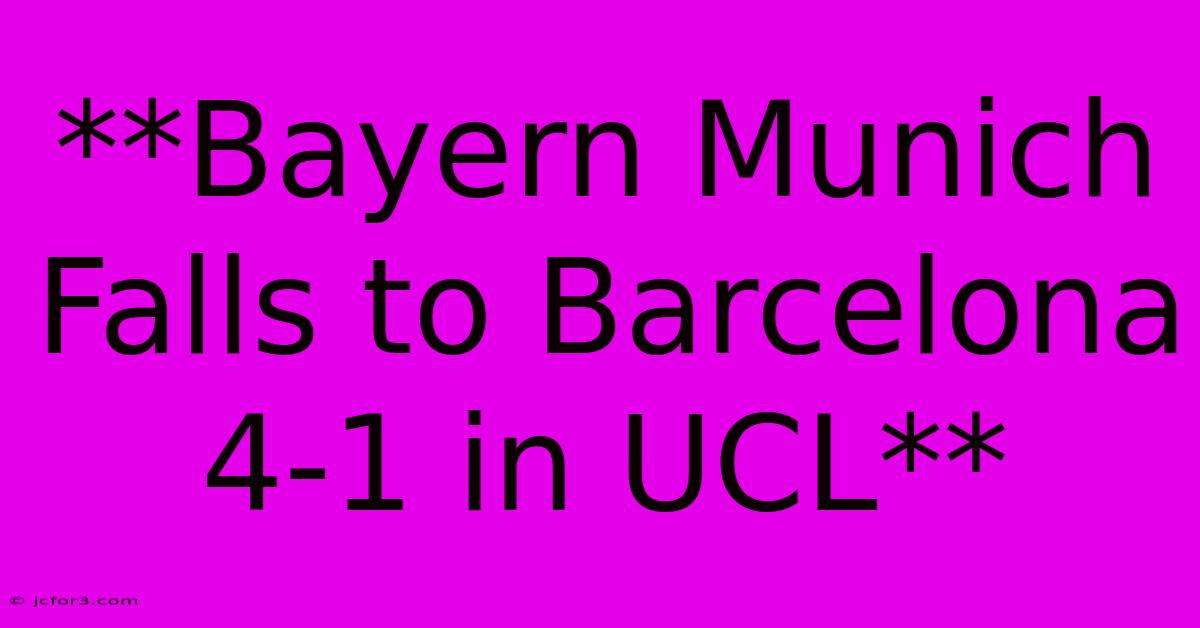 **Bayern Munich Falls To Barcelona 4-1 In UCL**