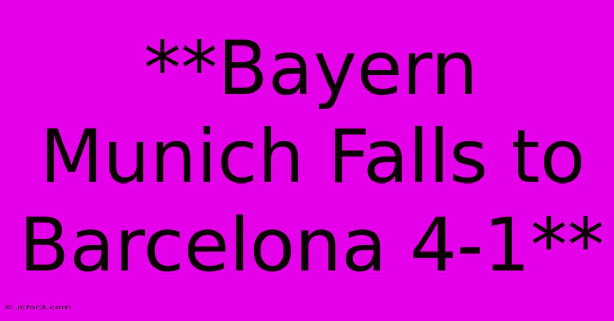 **Bayern Munich Falls To Barcelona 4-1** 