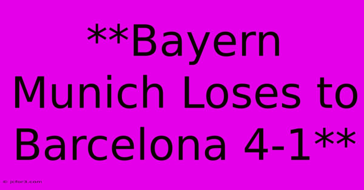 **Bayern Munich Loses To Barcelona 4-1** 