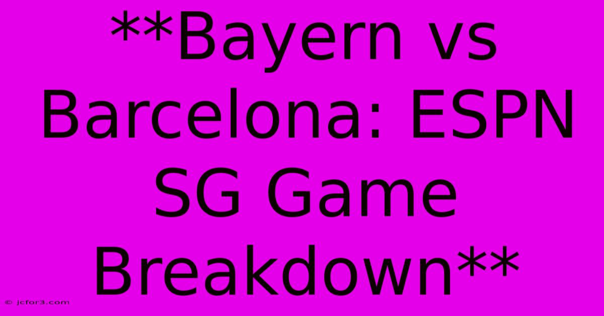 **Bayern Vs Barcelona: ESPN SG Game Breakdown**