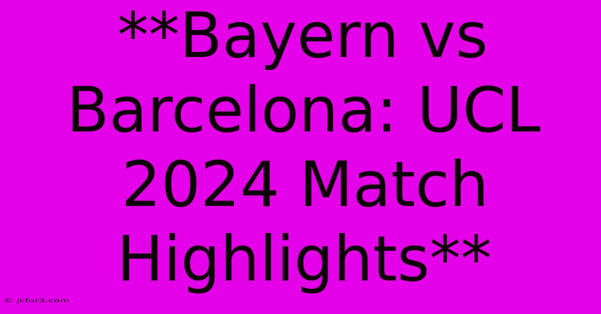 **Bayern Vs Barcelona: UCL 2024 Match Highlights** 