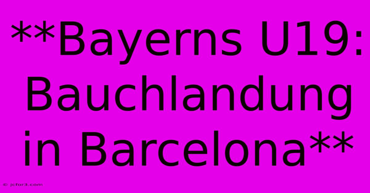 **Bayerns U19: Bauchlandung In Barcelona**