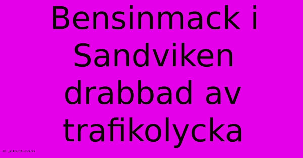 Bensinmack I Sandviken Drabbad Av Trafikolycka