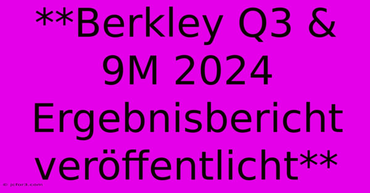 **Berkley Q3 & 9M 2024 Ergebnisbericht Veröffentlicht**