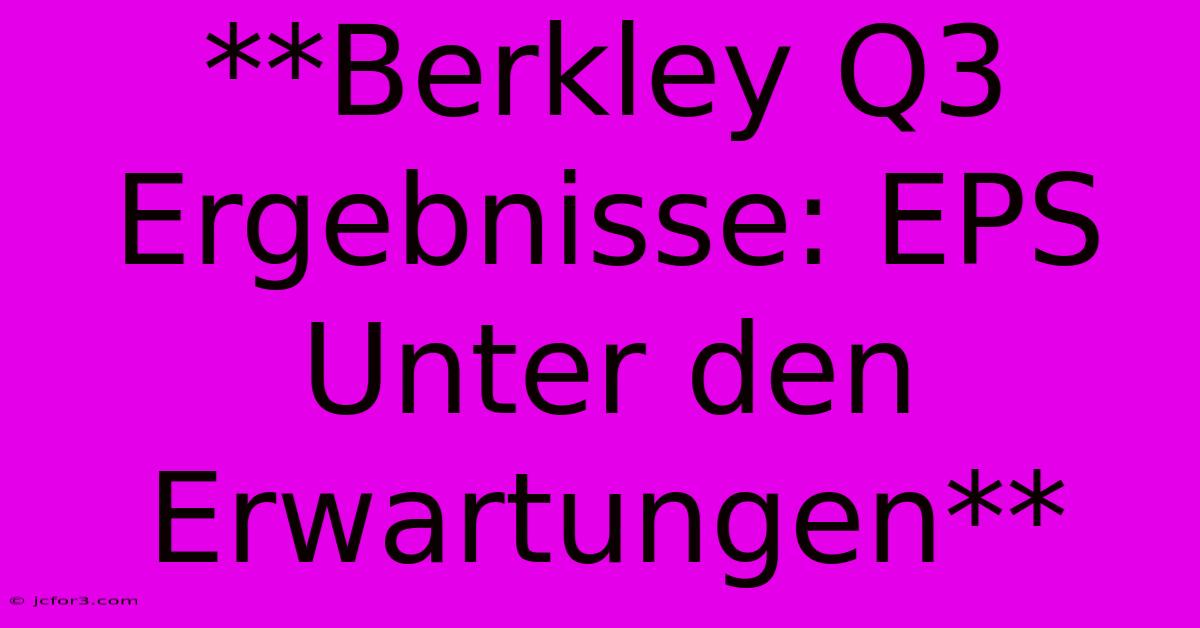 **Berkley Q3 Ergebnisse: EPS Unter Den Erwartungen**