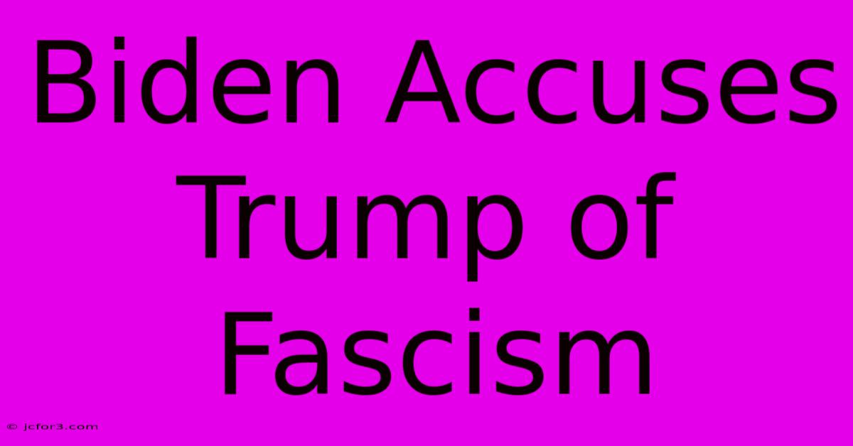 Biden Accuses Trump Of Fascism 