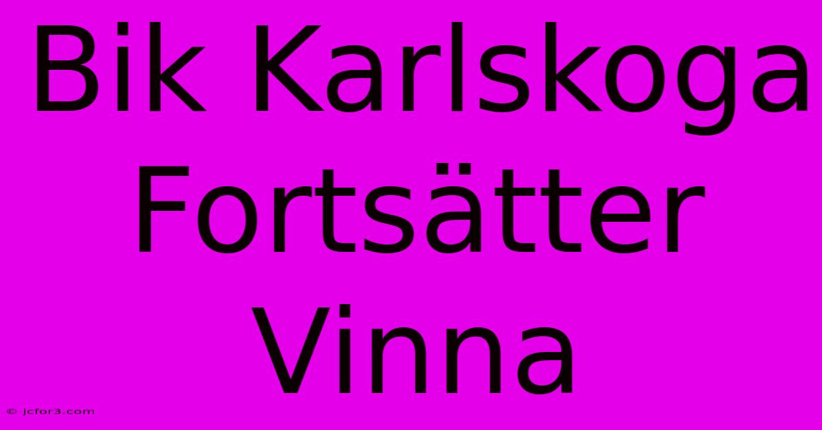 Bik Karlskoga Fortsätter Vinna