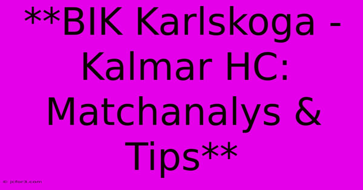 **BIK Karlskoga - Kalmar HC: Matchanalys & Tips**