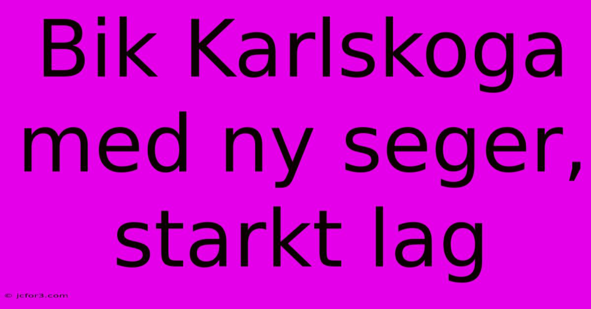 Bik Karlskoga Med Ny Seger, Starkt Lag