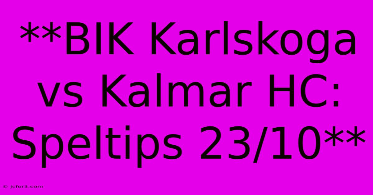 **BIK Karlskoga Vs Kalmar HC: Speltips 23/10**