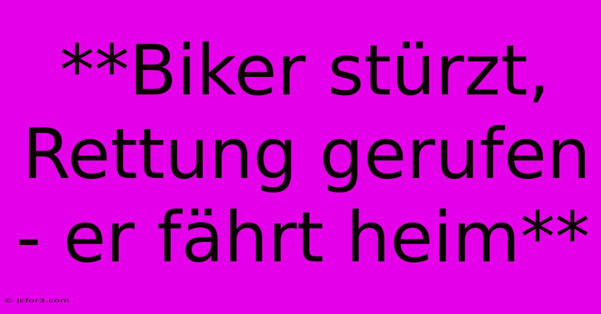 **Biker Stürzt, Rettung Gerufen - Er Fährt Heim** 