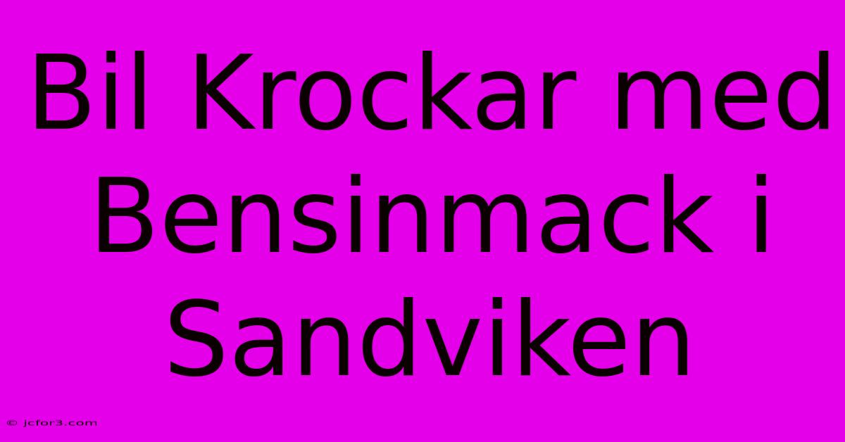 Bil Krockar Med Bensinmack I Sandviken