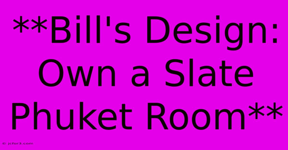 **Bill's Design: Own A Slate Phuket Room**