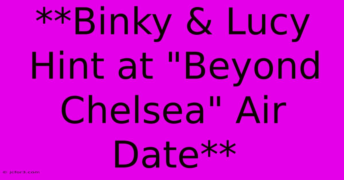 **Binky & Lucy Hint At 