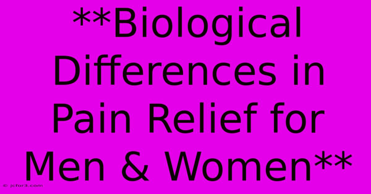 **Biological Differences In Pain Relief For Men & Women**