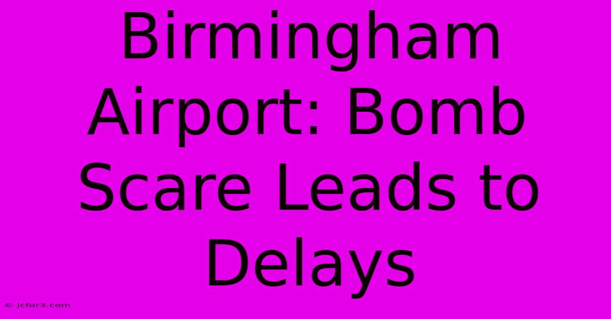 Birmingham Airport: Bomb Scare Leads To Delays