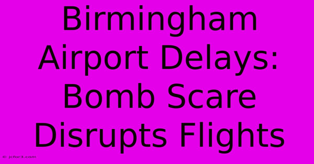 Birmingham Airport Delays: Bomb Scare Disrupts Flights