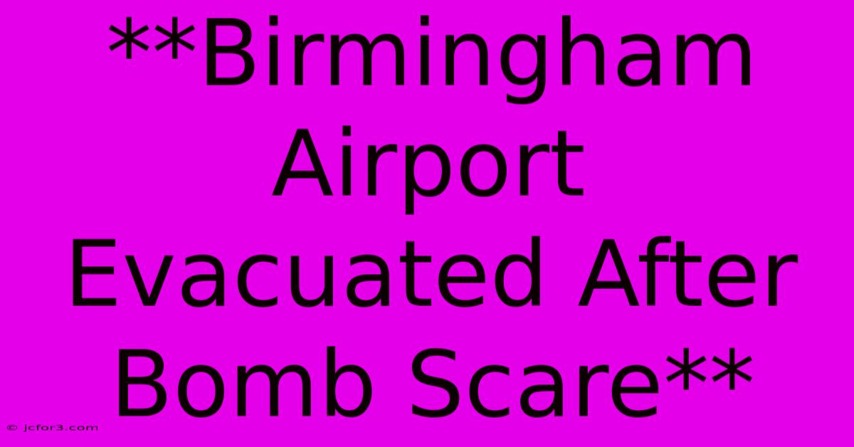 **Birmingham Airport Evacuated After Bomb Scare**