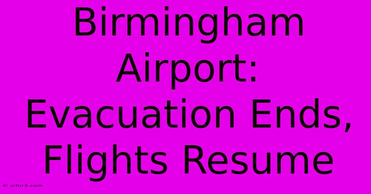 Birmingham Airport: Evacuation Ends, Flights Resume 