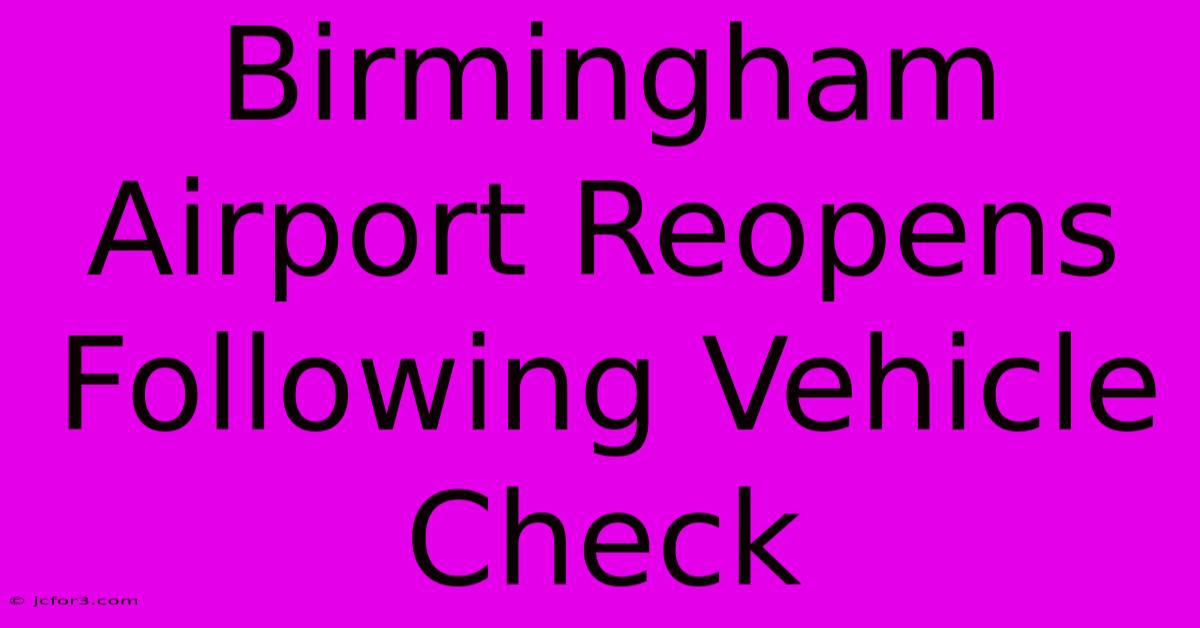 Birmingham Airport Reopens Following Vehicle Check