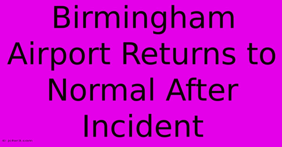 Birmingham Airport Returns To Normal After Incident 