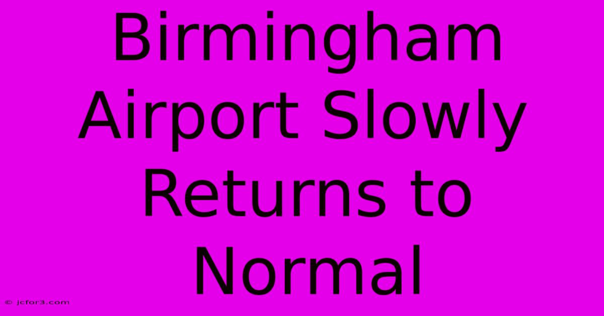 Birmingham Airport Slowly Returns To Normal