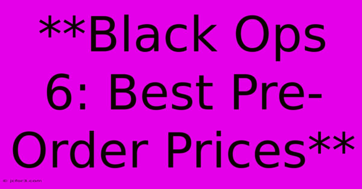 **Black Ops 6: Best Pre-Order Prices**