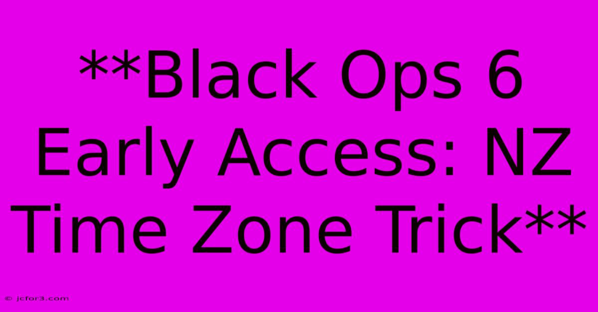 **Black Ops 6 Early Access: NZ Time Zone Trick**