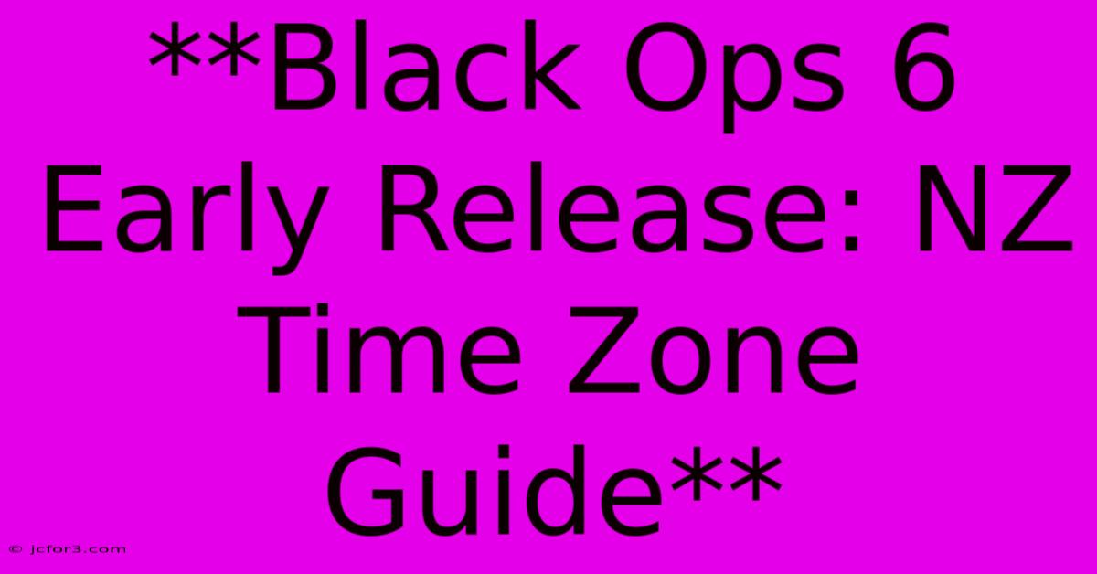 **Black Ops 6 Early Release: NZ Time Zone Guide** 