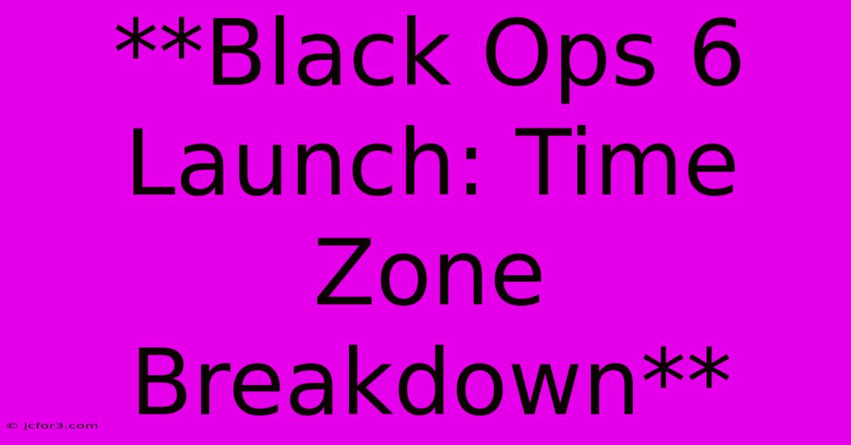 **Black Ops 6 Launch: Time Zone Breakdown**