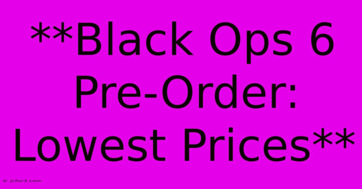 **Black Ops 6 Pre-Order: Lowest Prices** 