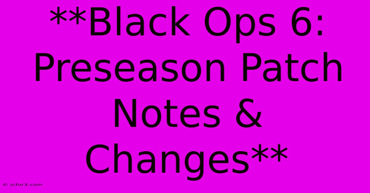 **Black Ops 6: Preseason Patch Notes & Changes**