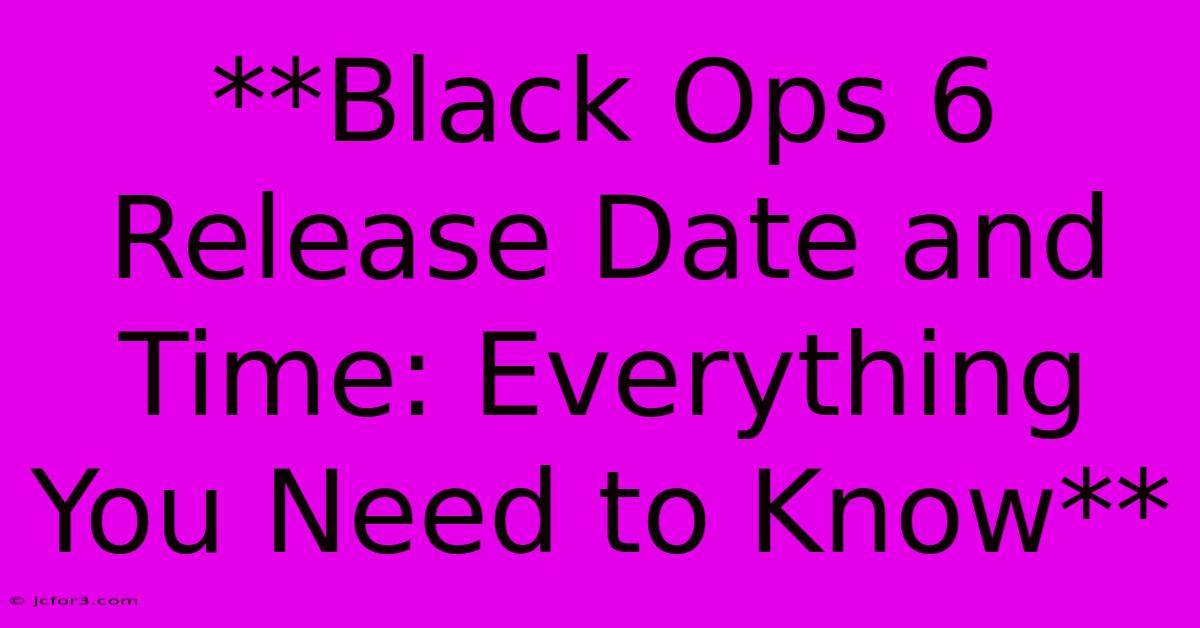 **Black Ops 6 Release Date And Time: Everything You Need To Know**