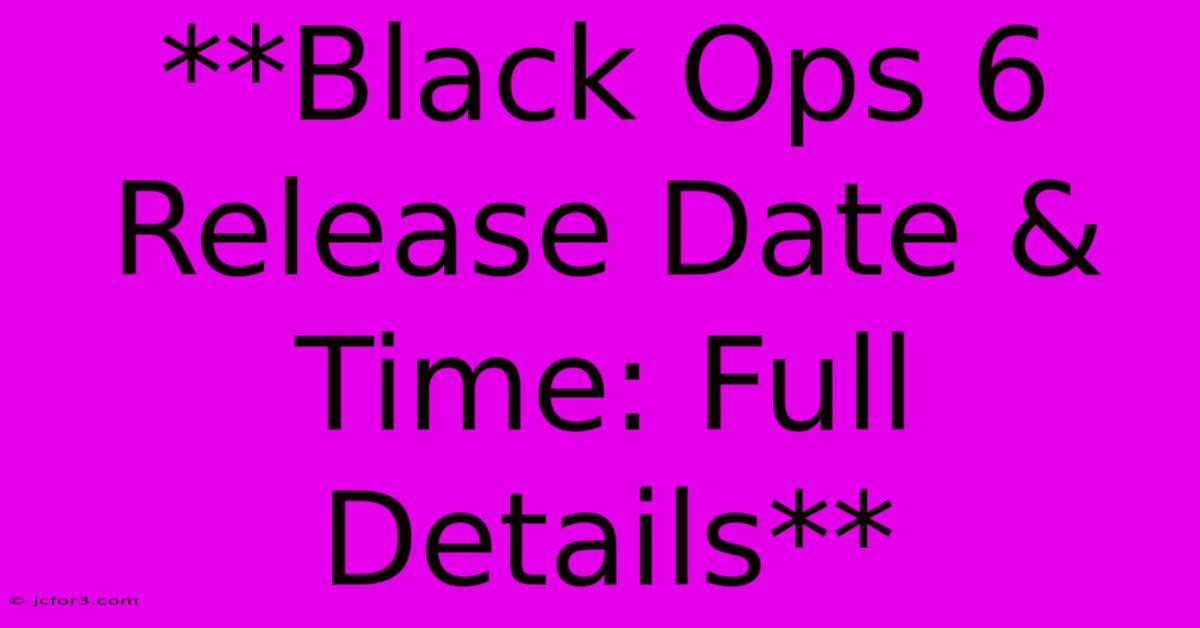 **Black Ops 6 Release Date & Time: Full Details**