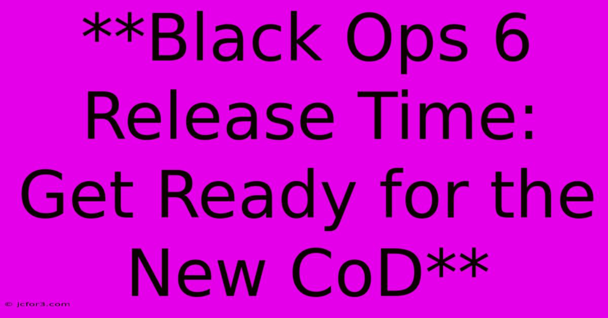 **Black Ops 6 Release Time: Get Ready For The New CoD**