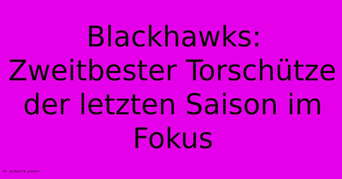 Blackhawks: Zweitbester Torschütze Der Letzten Saison Im Fokus