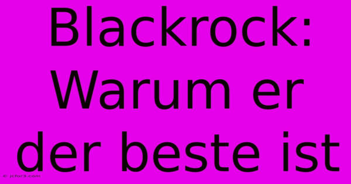 Blackrock: Warum Er Der Beste Ist