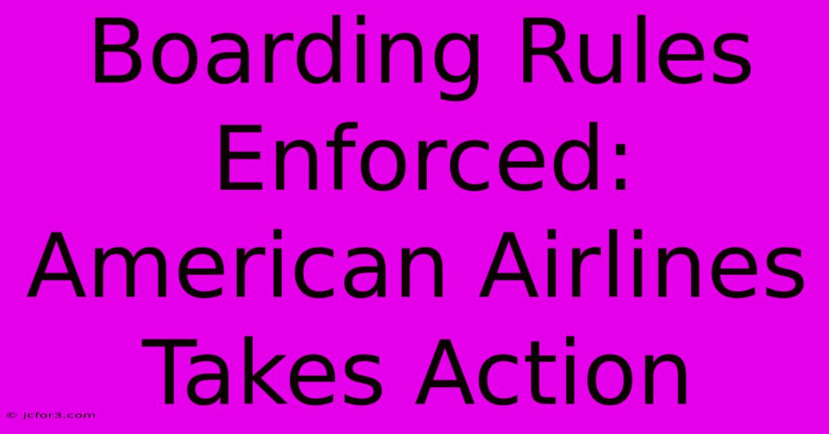 Boarding Rules Enforced: American Airlines Takes Action