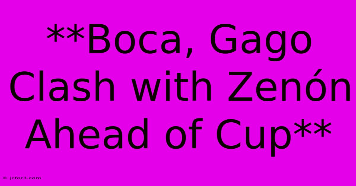 **Boca, Gago Clash With Zenón Ahead Of Cup**