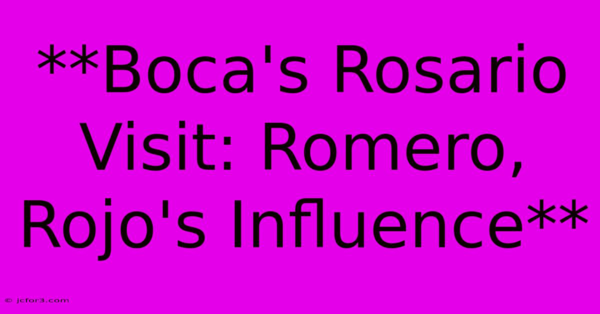 **Boca's Rosario Visit: Romero, Rojo's Influence**