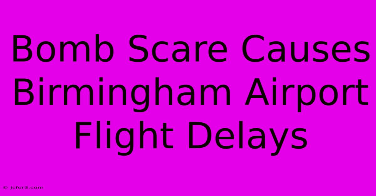 Bomb Scare Causes Birmingham Airport Flight Delays